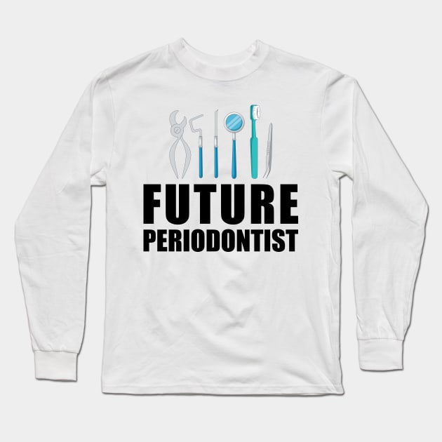 Future Periodontist Long Sleeve T-Shirt by KC Happy Shop